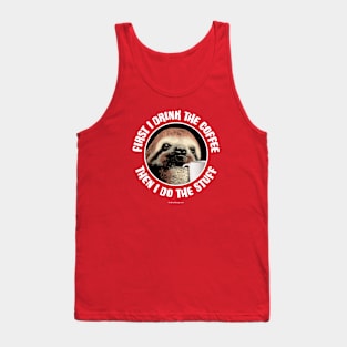 First I Drink The Coffee. They I Do The Stuff Tank Top